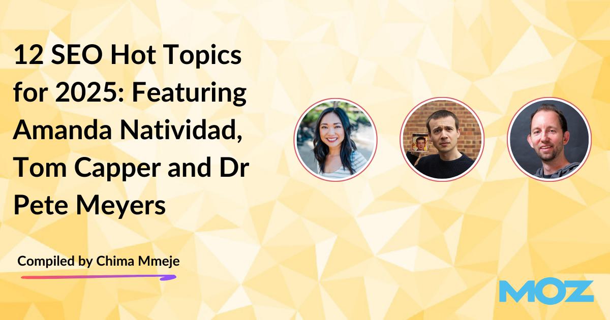 12 search engine optimization Sizzling Matters for 2025: That includes Amanda Natividad, Tom Capper and Dr Pete Meyers