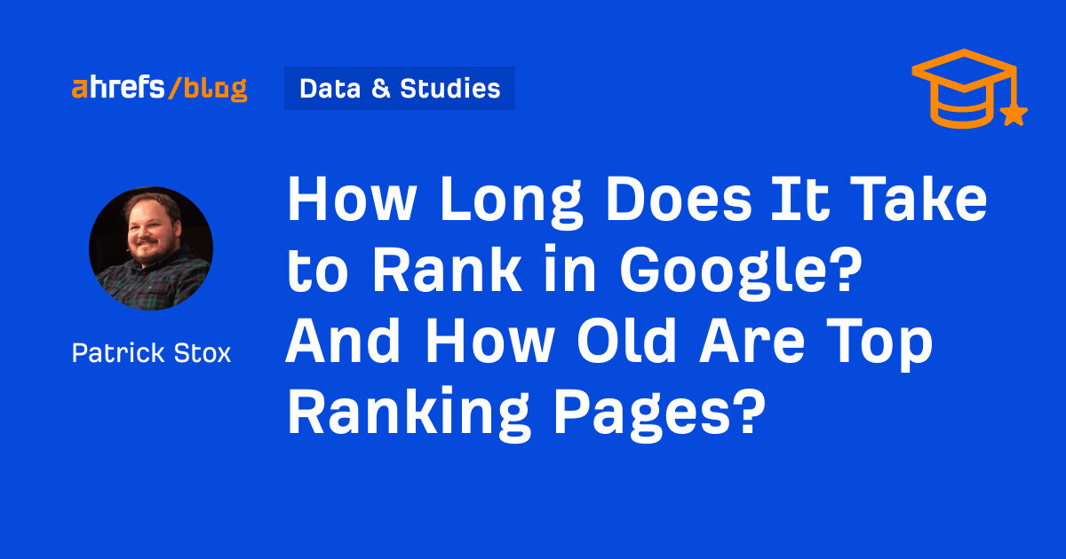 How Lengthy Does It Take to Rank in Google? And How Previous Are Prime Rating Pages?